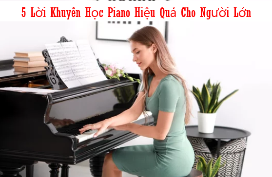 5 Lời Khuyên Học Piano Hiệu Quả Cho Người Lớn