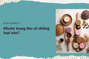 KHUÔN BÁNH TRUNG THU CÓ NHỮNG LOẠI NÀO?
