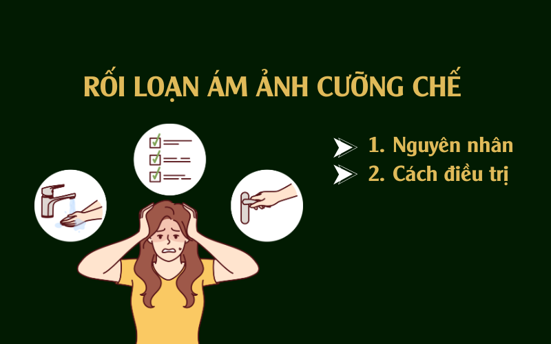 Rối loạn ám ảnh cưỡng chế (OCD): Dấu hiệu và cách điều trị