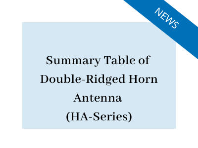 Summary Table of Double-Ridged Horn Antenna (HA-Series)