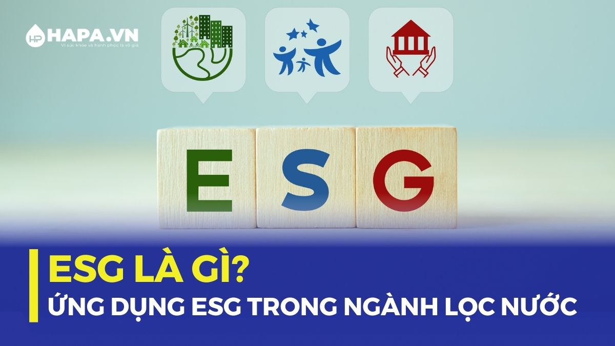 ESG là gì? Ứng dụng của ESG trong ngành lọc nước