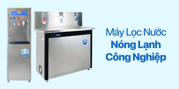 Máy Lọc Nước Nóng Lạnh Công Nghiệp