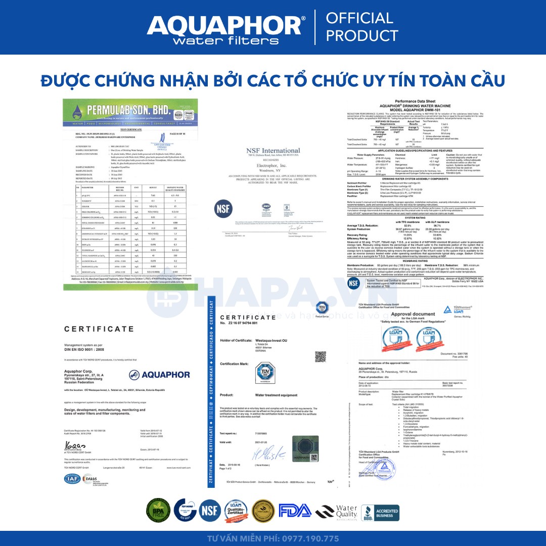 Nước sau lọc của Máy Lọc Nước AQUAPHOR đạt các tiêu chuẩn chứng nhận Quốc tế NSF (của WHO), Hiệp hội nước WQA, FDA, BPA Free, TUV, LGA, ISO, Viện Pasteur và Chuẩn nước uống đóng chai của Bộ Y Tế.