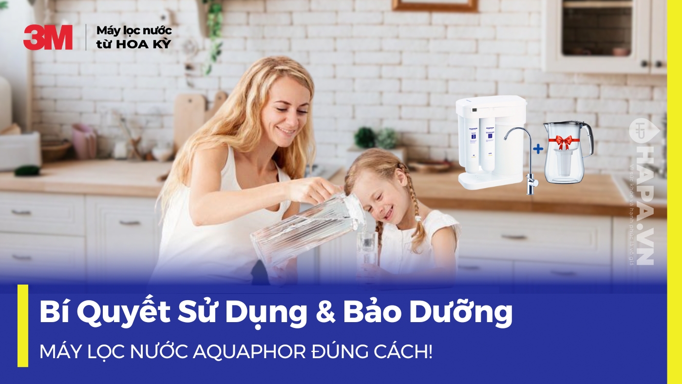 Bí quyết sử dụng Máy Lọc Nước Aquaphor đúng cách