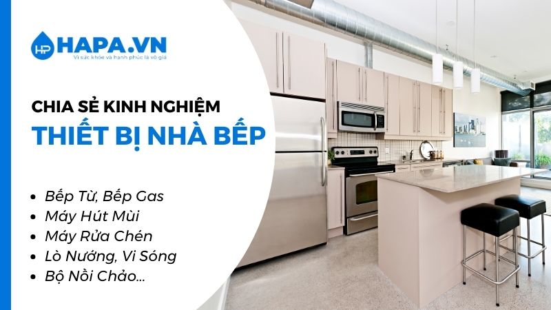 Các bài viết, chia sẻ kinh nghiệm hữu ích về Thiết Bị Nhà Bếp