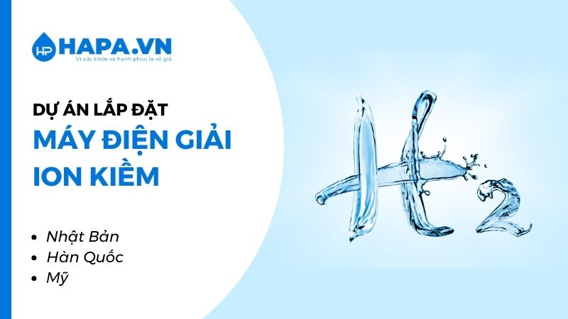 Tổng hợp các Dự Án lắp đặt Máy Lọc Nước Điện Giải ION Kiềm trên toàn quốc