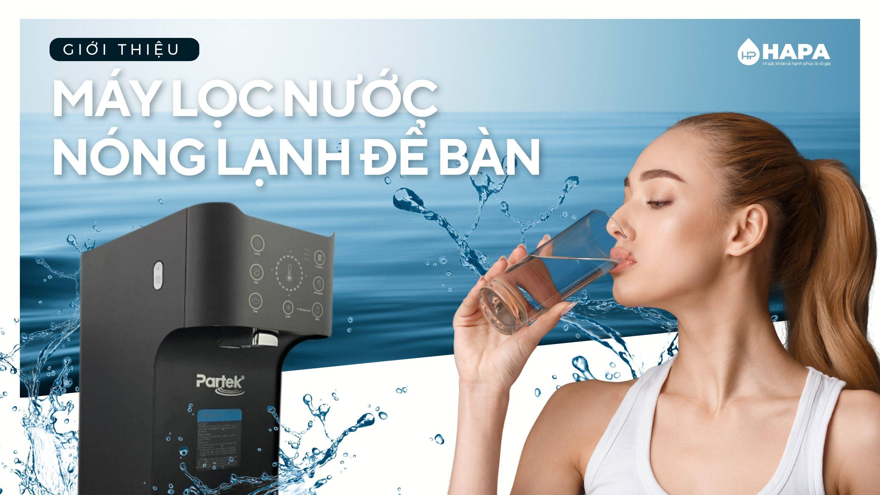 Giới thiệu Máy Lọc Nước Nóng Lạnh Để Bàn