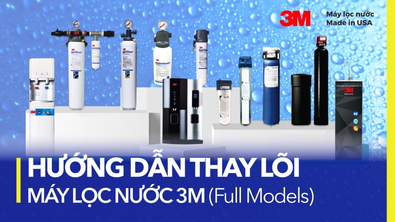 Hướng dẫn thay lõi lọc nước tất cả dòng máy lọc nước của 3M