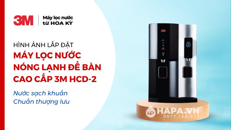 Hình ảnh lắp đặt Máy Lọc Nước  Nóng Lạnh Để Bàn Cao Cấp 3M HCD-2 - Nước sạch khuẩn Chuẩn thượng lưu