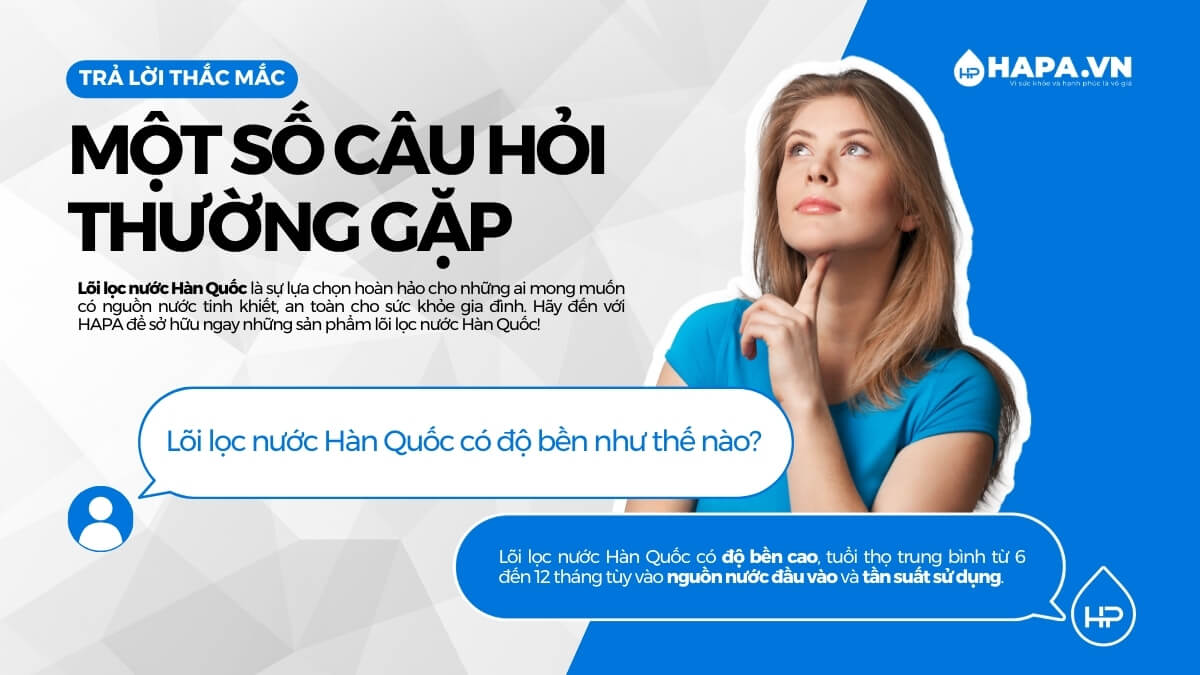 Một số câu hỏi thường gặp về lõi lọc nước Hàn Quốc