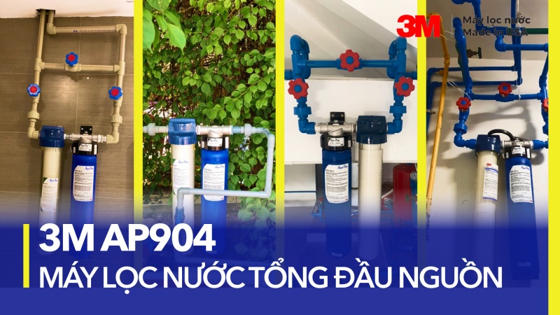 Máy lọc nước đầu nguồn 3M AP904 - Nâng cao chất lượng nguồn nước nhà bạn