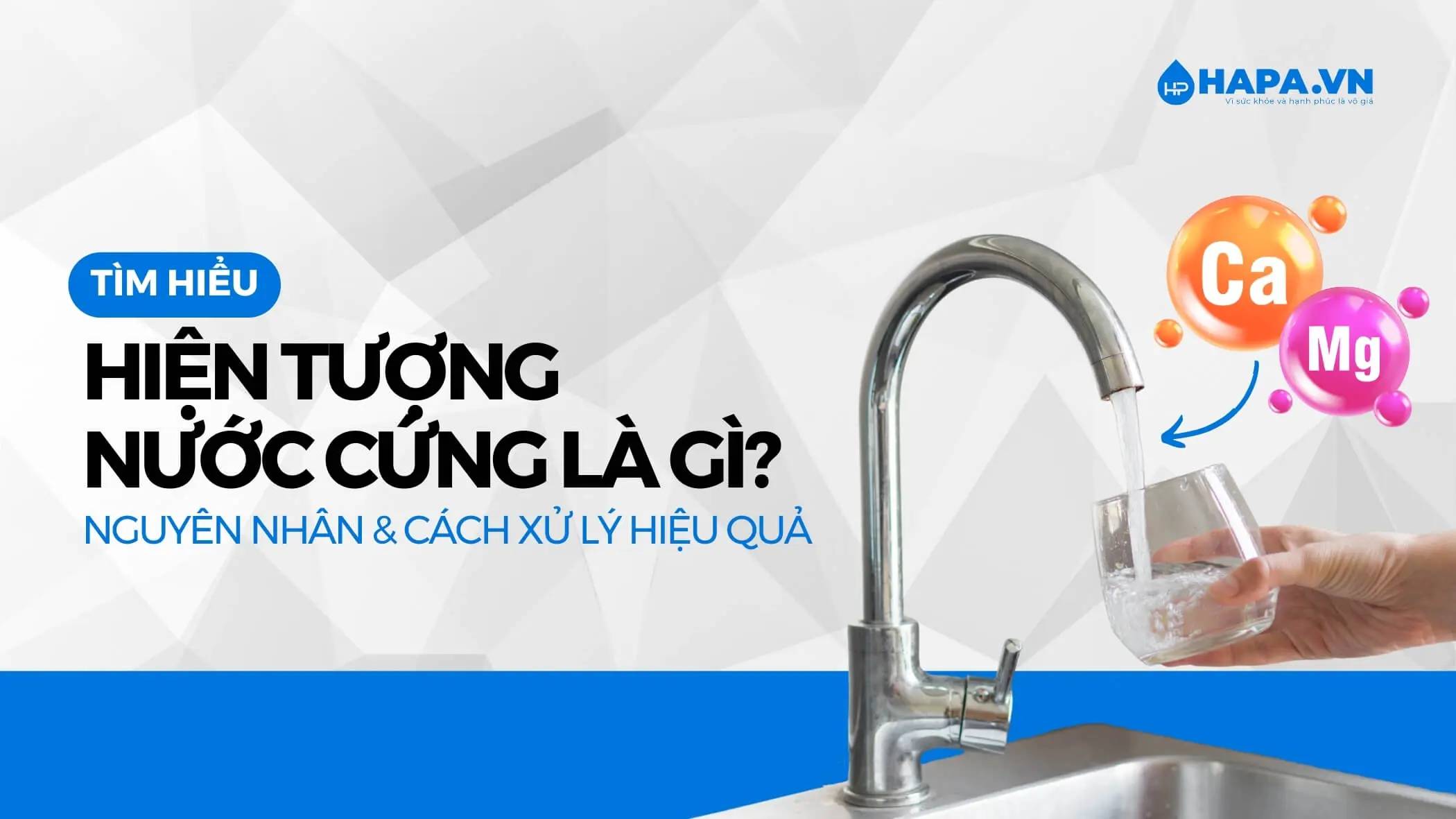 Nước Cứng Là Gì? Cách Khắc Phục Nước Cứng Hiệu Quả