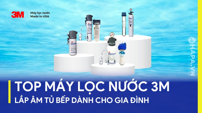 Top sản phẩm máy lọc nước 3M lắp âm tương dành cho mọi nhà