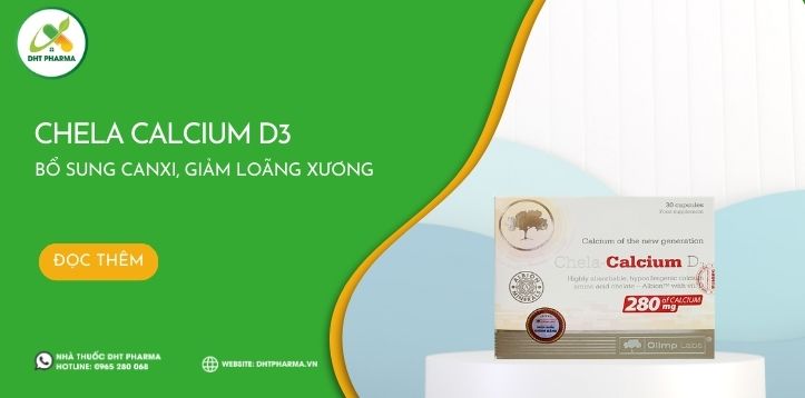 Chela Calcium D3 - giúp giảm nguy cơ loãng xương ở người lớn tuổi, giúp hệ xương chắc khỏe