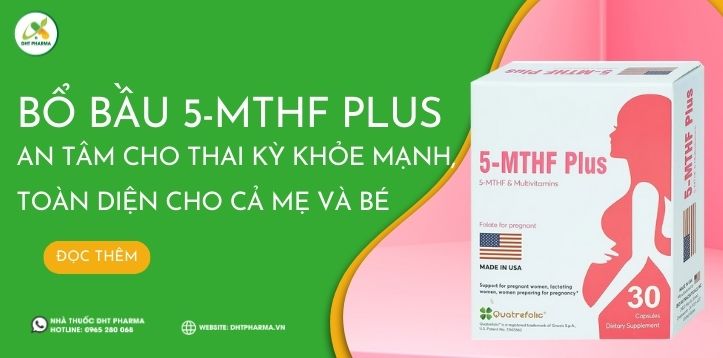 Bổ Bầu 5-MTHF Plus - An tâm cho thai kỳ khỏe mạnh, toàn diện cho cả mẹ và bé