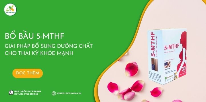 Bổ bầu 5-MTHF - Giải pháp bổ sung dưỡng chất cho thai kỳ khỏe mạnh