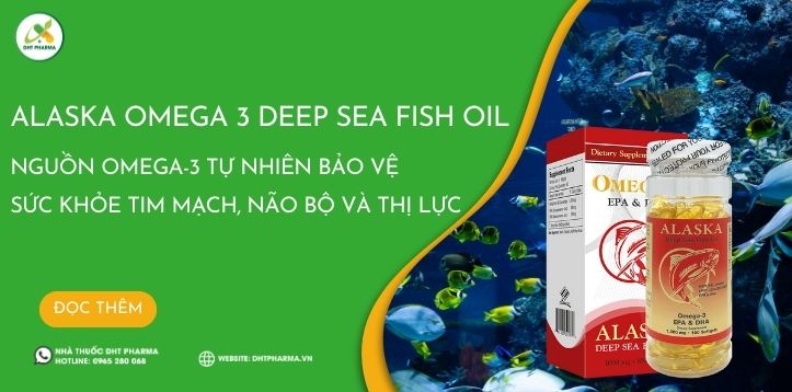 Alaska Omega 3 Deep Sea Fish Oil: Nguồn Omega-3 tự nhiên bảo vệ sức khỏe tim mạch, não bộ và thị lực