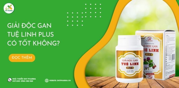 GIẢI ĐỘC GAN TUỆ LINH PLUS CÓ TỐT KHÔNG?