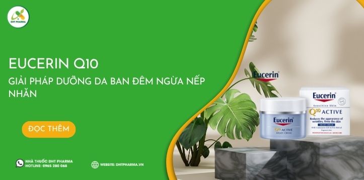 Eucerin Q10: Giải pháp dưỡng da ban đêm ngừa nếp nhăn