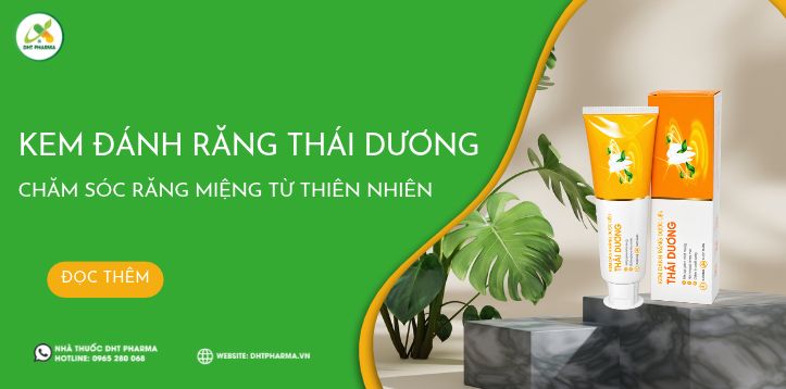 Kem đánh răng Thái Dương: Chăm sóc răng miệng từ thiên nhiên