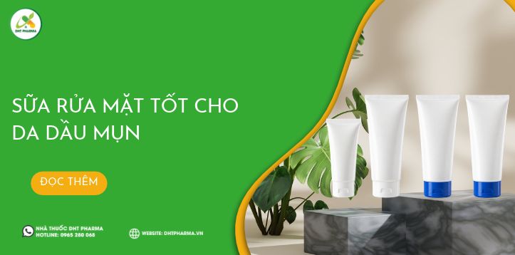 Top 4 loại sữa rửa mặt tốt cho da dầu mụn được ưa chuộng nhất