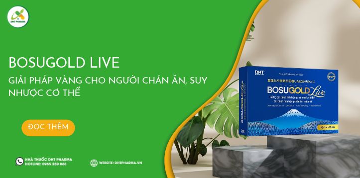 Bosugold Live - Giải pháp vàng cho người chán ăn, suy nhược cơ thể
