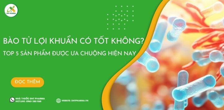 Bào tử lợi khuẩn có tốt không? Top 5 sản phẩm được ưa chuộng hiện nay