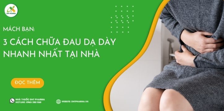 Mách bạn 3 cách chữa đau dạ dày nhanh nhất tại nhà