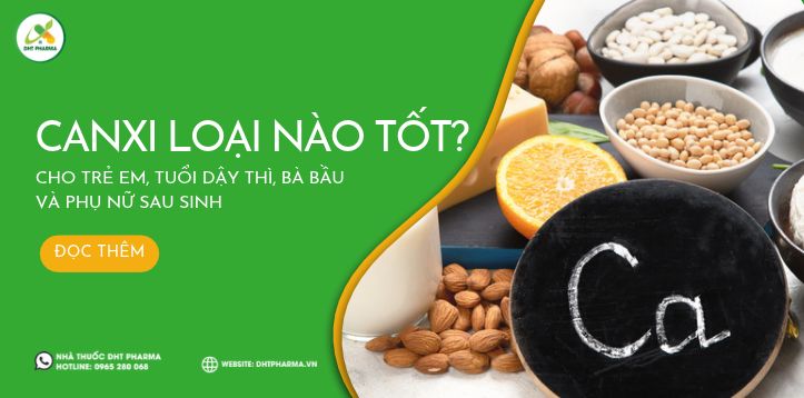 Tổng hợp canxi loại nào tốt cho trẻ em, tuổi dậy thì, bà bầu và phụ nữ sau sinh