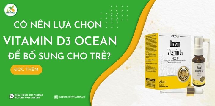 Có nên lựa chọn D3 Ocean để bổ sung cho trẻ?