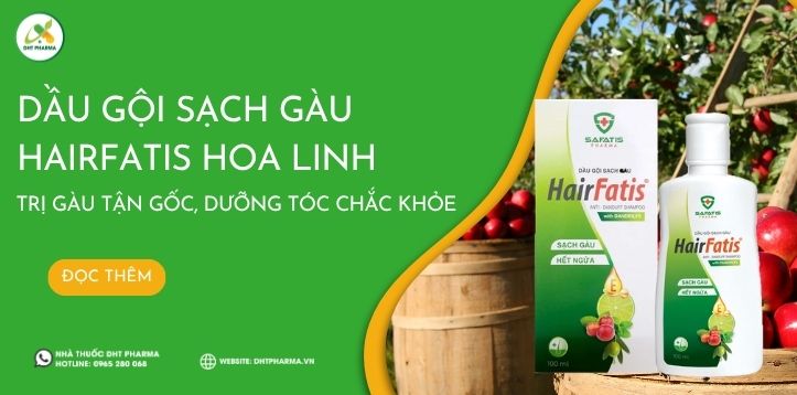 Dầu gội sạch gàu Hairfatis Hoa Linh trị gàu tận gốc, dưỡng tóc chắc khỏe