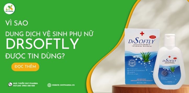 Vì sao Dung dịch vệ sinh phụ nữ DrSoftly được tin dùng? Bí quyết cho vùng kín khỏe mạnh