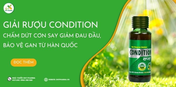 Giải rượu Condition chấm dứt cơn say giảm đau đầu, bảo vệ gan từ Hàn Quốc