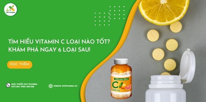 Tìm hiểu vitamin C loại nào tốt? Khám phá ngay 6 loại sau!
