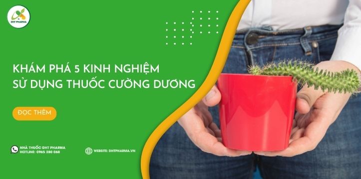 Khám phá 5 kinh nghiệm sử dụng thuốc cường dương đúng cách
