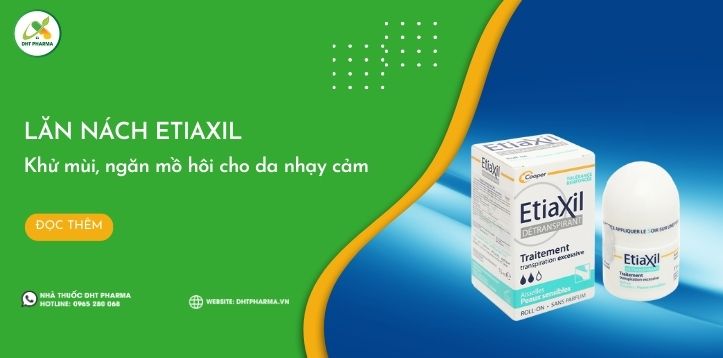 Lăn nách Etiaxil: Giải pháp chuyên biệt dành cho da nhạy cảm