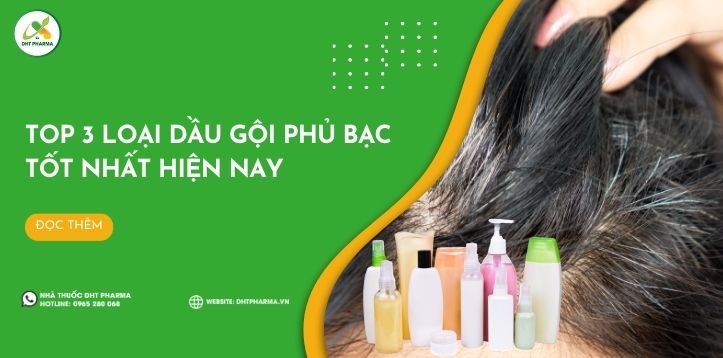 Khám phá top 3 loại dầu gội phủ bạc tốt nhất hiện nay