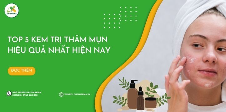 Top 5 kem trị thâm mụn hiệu quả nhất được chuyên gia khuyên dùng