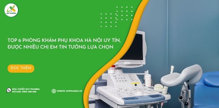Top 6 phòng khám phụ khoa Hà Nội uy tín, được nhiều chị em tin tưởng lựa chọn