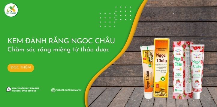 Kem đánh răng Ngọc Châu: Chăm sóc răng miệng an toàn từ thảo dược