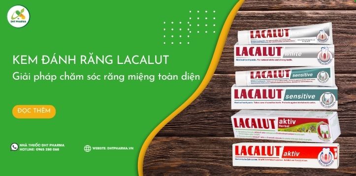 Kem đánh răng Lacalut: Giải pháp chăm sóc răng miệng toàn diện