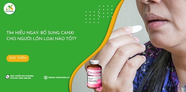 Tìm hiểu ngay: Bổ sung canxi cho người lớn loại nào tốt?