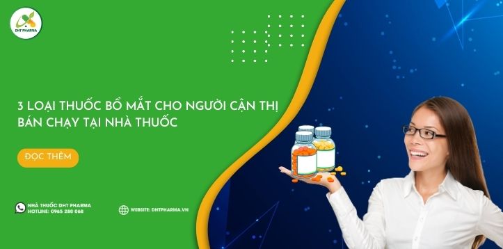 3 loại thuốc bổ mắt cho người cận thị bán chạy tại nhà thuốc