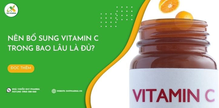 [Giải đáp] Nên bổ sung vitamin C trong bao lâu là đủ?