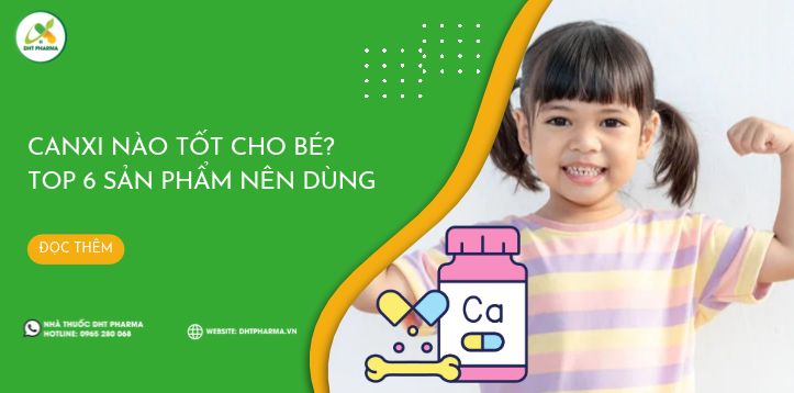 Canxi nào tốt cho bé? Khám phá top các sản phẩm nên dùng