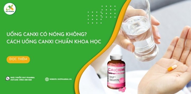 Uống canxi có nóng không? Cách uống canxi chuẩn khoa học