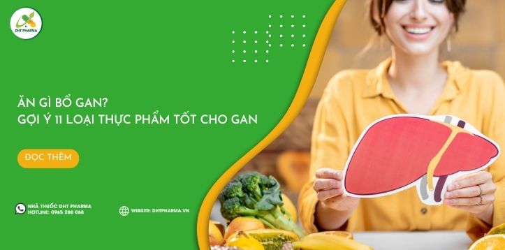 Ăn gì bổ gan? Gợi ý 11 loại thực phẩm tốt cho sức khỏe gan