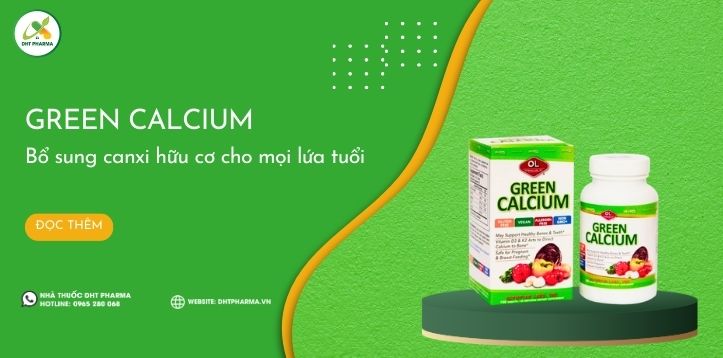 Green Calcium: Bổ sung canxi hữu cơ cho xương chắc khỏe