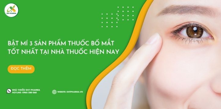 Bật mí 3 sản phẩm thuốc bổ mắt tốt nhất tại nhà thuốc hiện nay