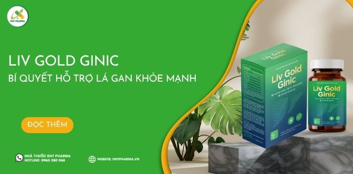 Liv Gold Ginic - Bí quyết hỗ trợ lá gan khỏe mạnh